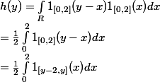 h(y)=\int _R 1_{[0,2]}(y-x)1_{[0,2]}(x)dx\\ =\frac{1}{2}\int_{0}^{2}{ 1_{[0,2]}(y-x)}dx\\ =\frac{1}{2}\int_{0}^{2}{ 1_{[y-2,y]}(x)}dx